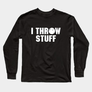 Shot Put Athlete Funny Quote - I Throw Stuff Long Sleeve T-Shirt